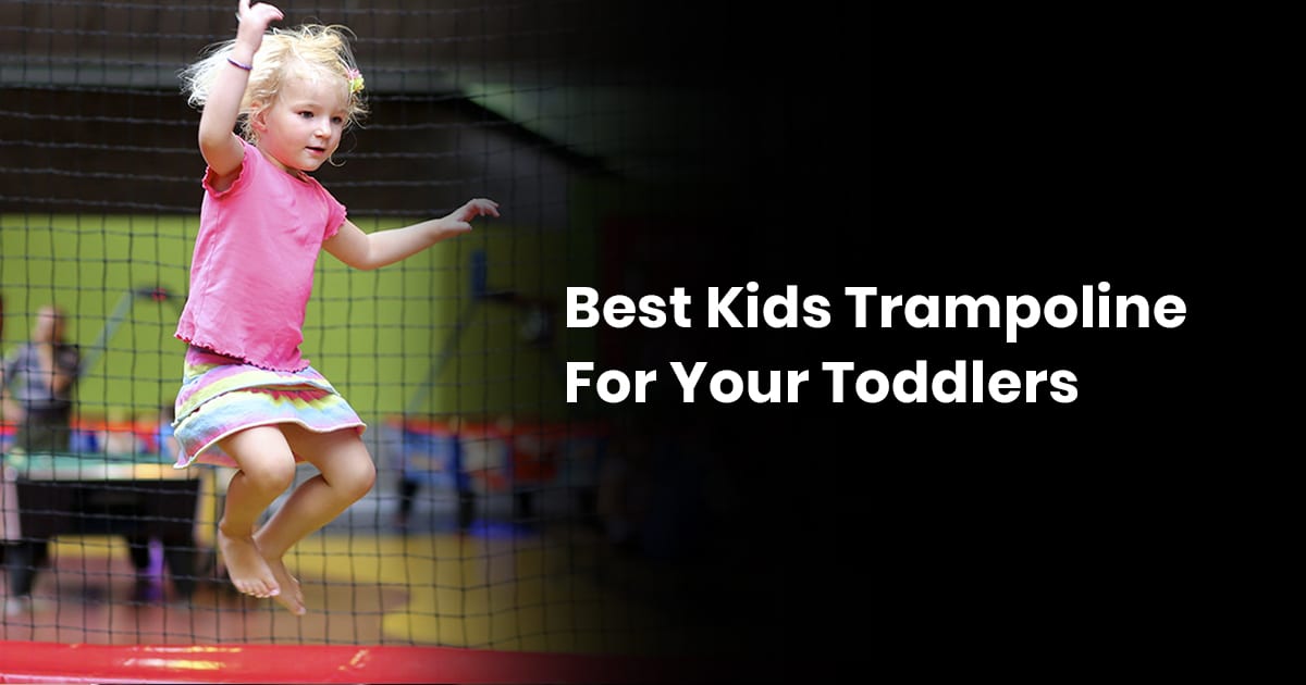 Best Kids Trampoline For Your Toddlers