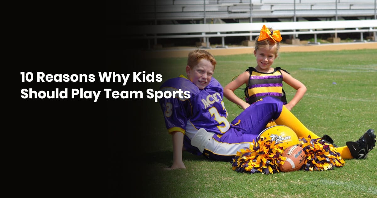 10 Reasons Why Kids Should Play Team Sports